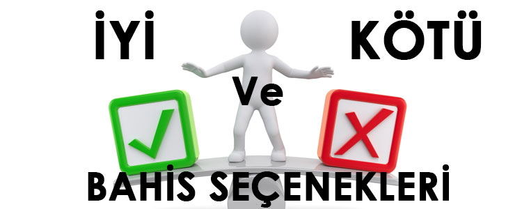 iyi ve kötü bahis seçenekleri