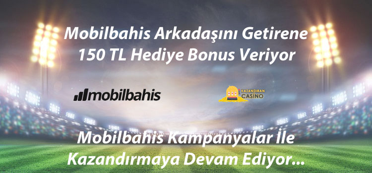 Mobilbahis Arkadaşını Davet Et Bonus Kazan