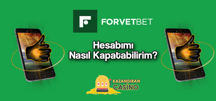 Forvetbet hesap kapatma