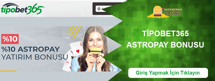 Tipobet365 Astropay Yatırım Bonusu