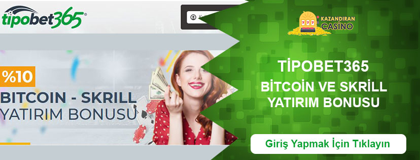 Tipobet365 Bitcoin ve Skrill Yatırım Bonusu