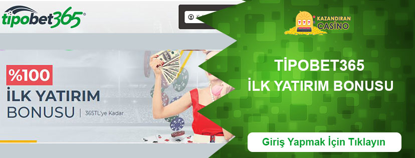 Tipobet365 İlk Yatırım Bonusu 365 TL